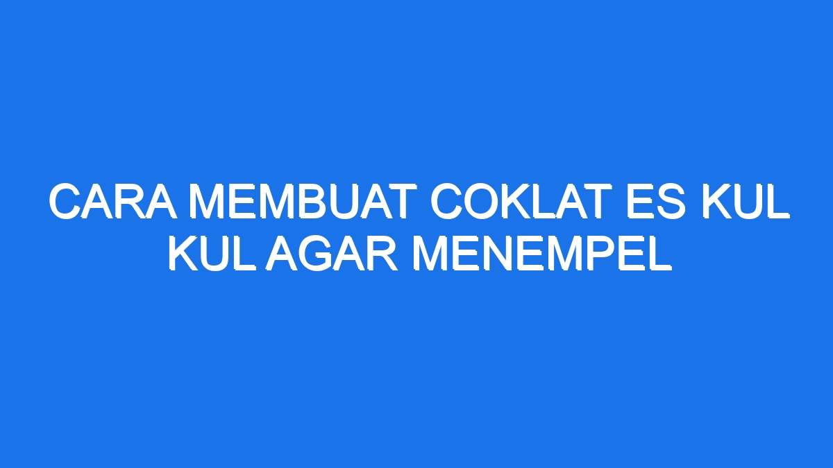 Kul membuat coklat buah mulut lezat lumer varian